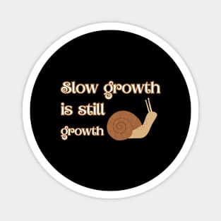 Slow growth is still growth Magnet